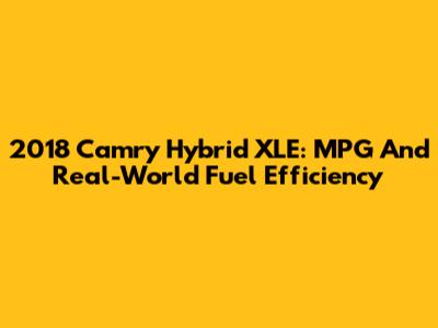 2018 Camry Hybrid XLE: MPG And Real-World Fuel Efficiency