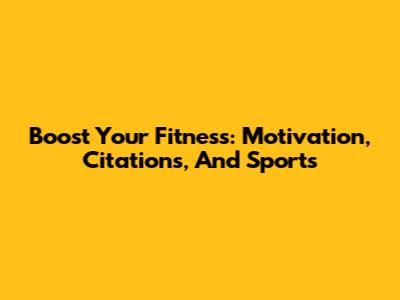 Boost Your Fitness: Motivation, Citations, And Sports