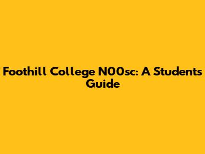 Foothill College N00sc: A Student's Guide