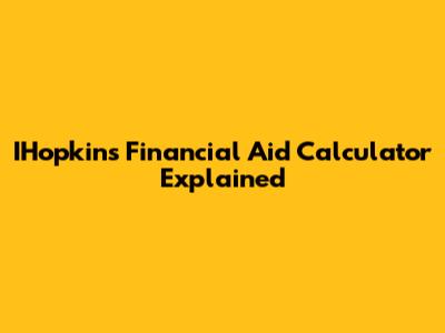 IHopkins Financial Aid Calculator Explained