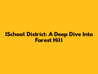 ISchool District: A Deep Dive Into Forest Hill