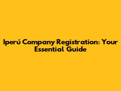 Iperú Company Registration: Your Essential Guide