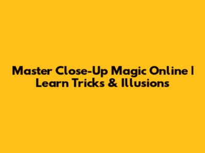 Master Close-Up Magic Online | Learn Tricks & Illusions