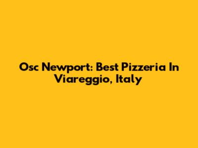 Osc Newport: Best Pizzeria In Viareggio, Italy