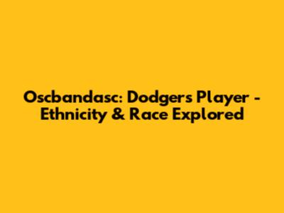 Oscbandasc: Dodgers Player - Ethnicity & Race Explored