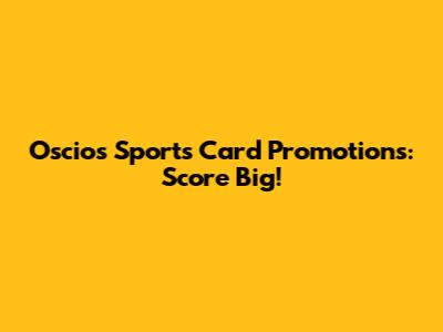 Oscios Sports Card Promotions: Score Big!
