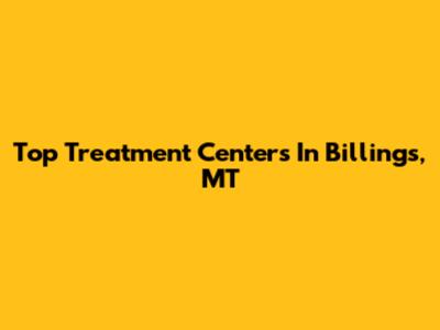 Top Treatment Centers In Billings, MT