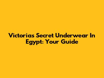 Victoria's Secret Underwear In Egypt: Your Guide